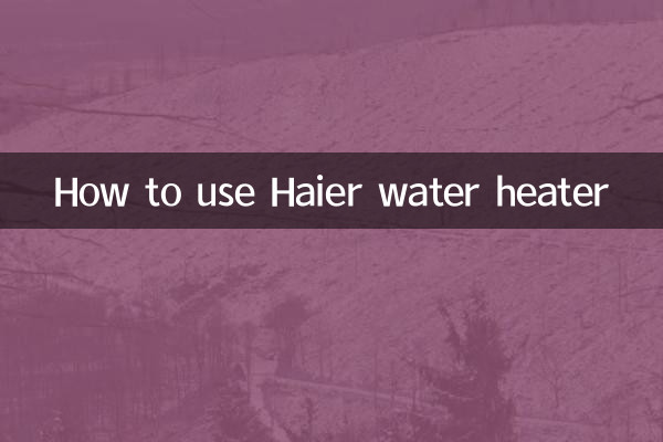 Comment utiliser le chauffe-eau Haier