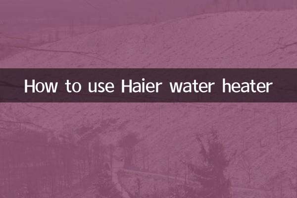 Comment utiliser le chauffe-eau Haier