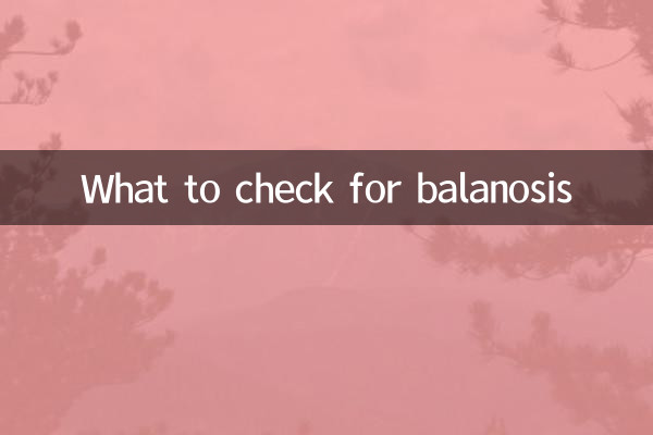 What to check for balanosis