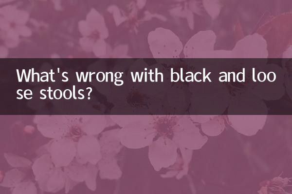 What's wrong with black and loose stools?