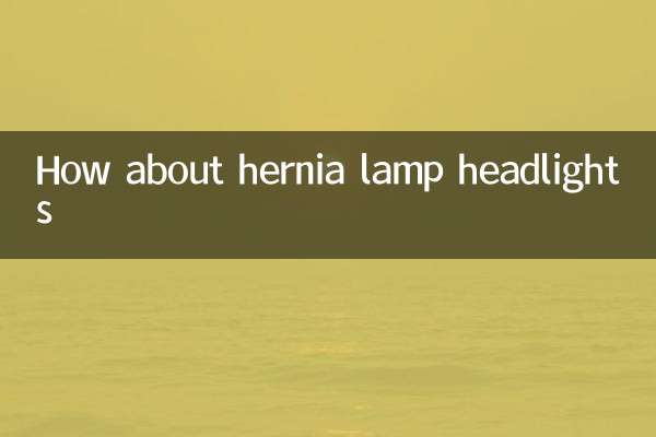 Que diriez-vous des phares de la lampe Hernia