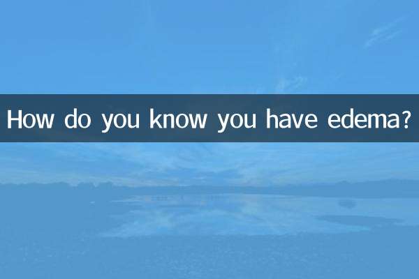आप कैसे जानते हैं कि आपको एडिमा है?