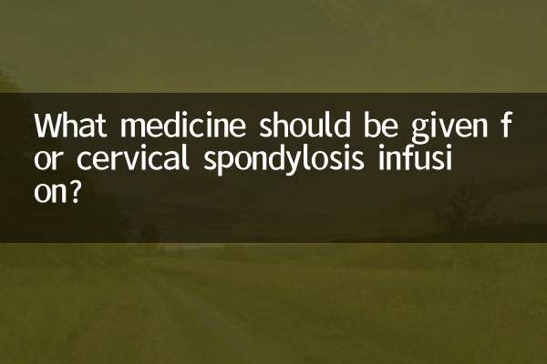 What medicine should be given for cervical spondylosis infusion?