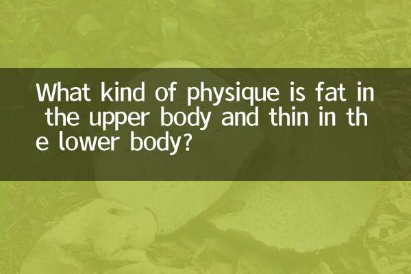 What kind of physique is fat in the upper body and thin in the lower body?