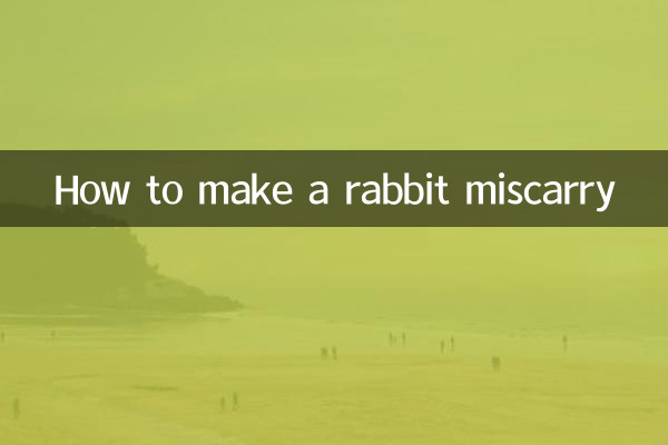 How to make a rabbit miscarry