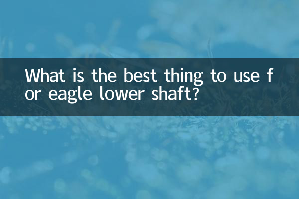 What is the best thing to use for eagle lower shaft?