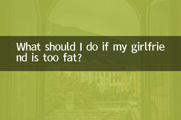 ¿Qué debo hacer si mi novia está demasiado gorda?