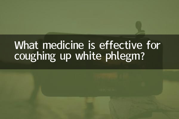 What medicine is effective for coughing up white phlegm?