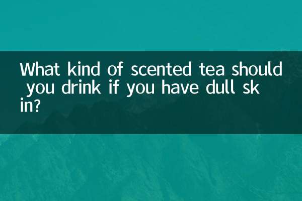 Que tipo de chá perfumado você deve beber se tiver pele opaca?