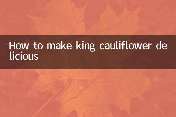 How to make king cauliflower delicious
