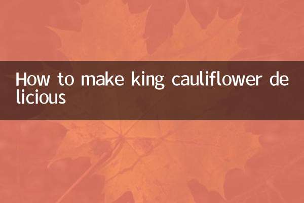 How to make king cauliflower delicious