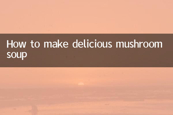 How to make delicious mushroom soup