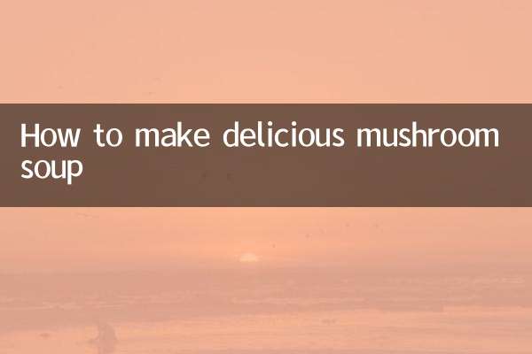 How to make delicious mushroom soup
