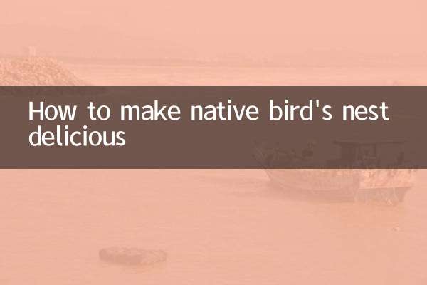 How to make native bird's nest delicious