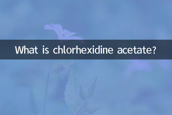 What is chlorhexidine acetate?