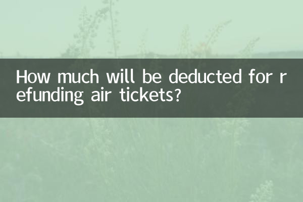 How much will be deducted for refunding air tickets?