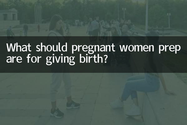 What should pregnant women prepare for giving birth?