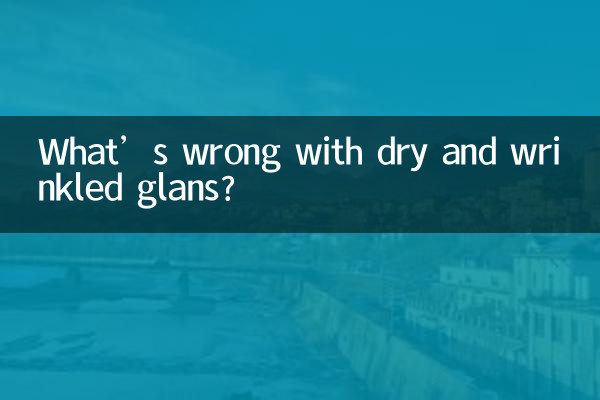 ¿Qué tiene de malo el glande seco y arrugado?