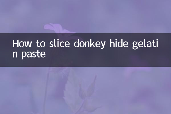 How to slice donkey hide gelatin paste