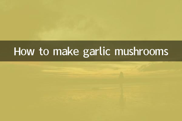 How to make garlic mushrooms