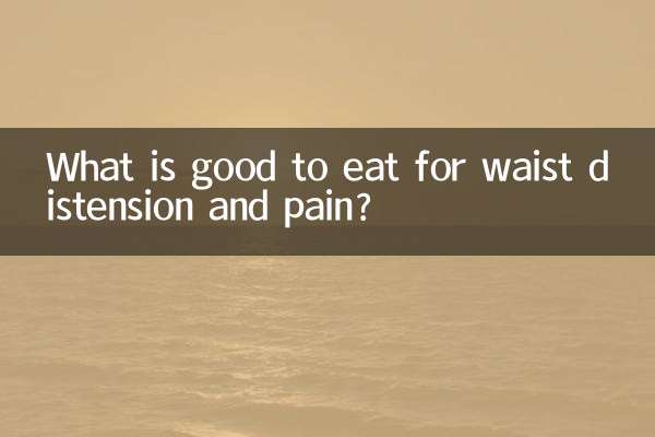 What is good to eat for waist distension and pain?