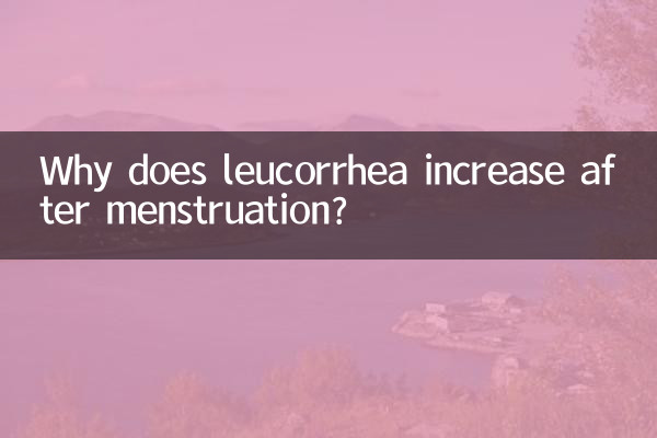 Pourquoi la leucorrhée augmente-t-elle après les règles ?