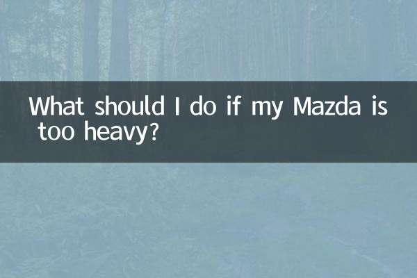 What should I do if my Mazda is too heavy?