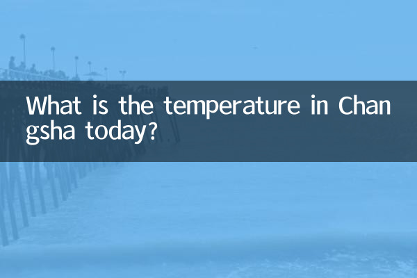 What is the temperature in Changsha today?