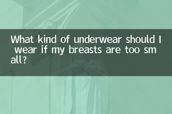 Quel type de sous-vêtements dois-je porter si mes seins sont trop petits ?