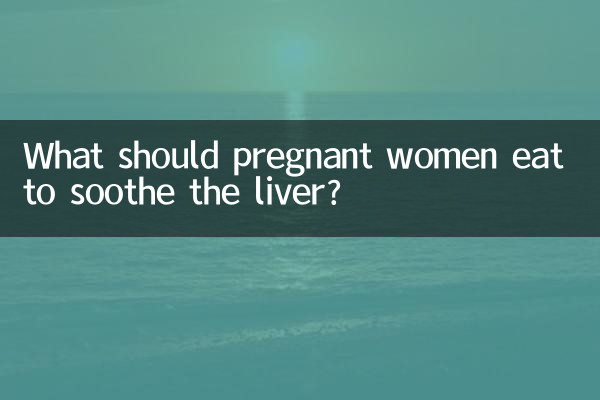 Was sollten schwangere Frauen essen, um die Leber zu beruhigen?