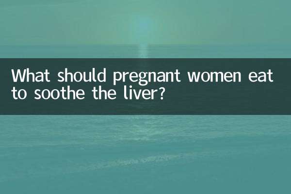 Was sollten schwangere Frauen essen, um die Leber zu beruhigen?