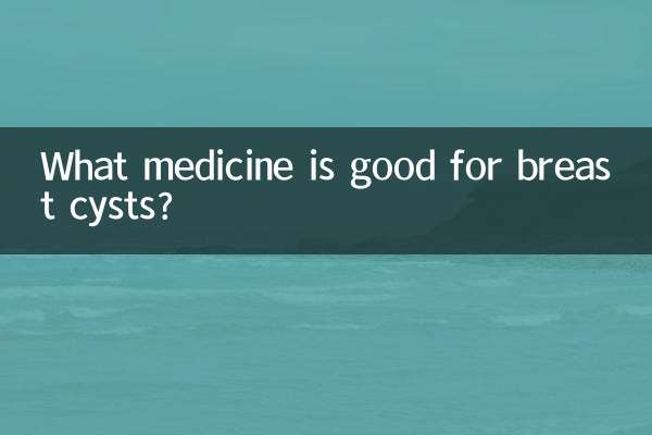 What medicine is good for breast cysts?