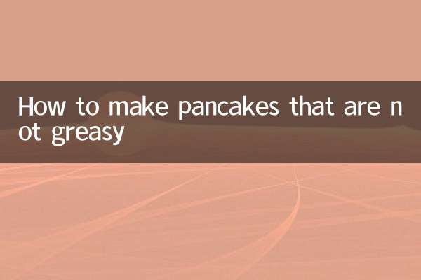 How to make pancakes that are not greasy