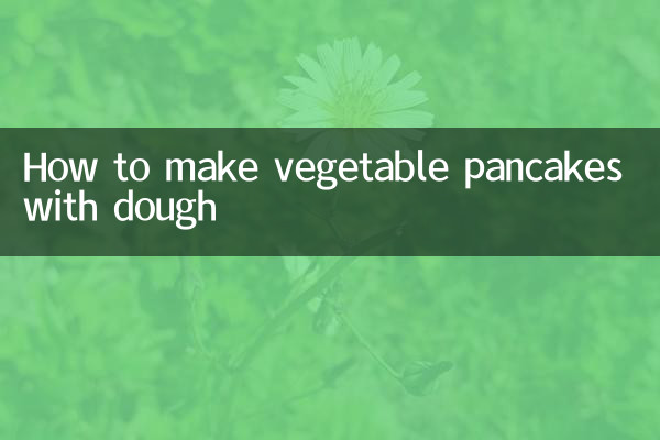 How to make vegetable pancakes with dough