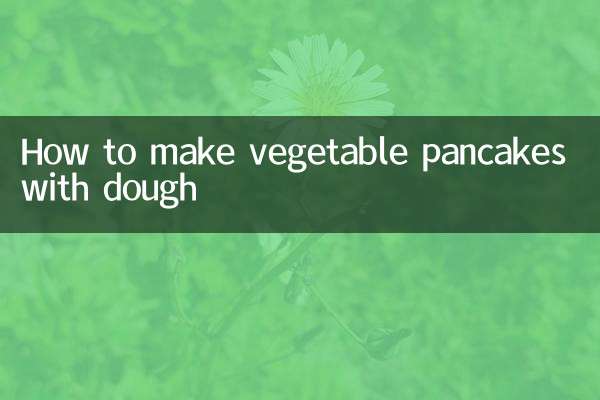 How to make vegetable pancakes with dough