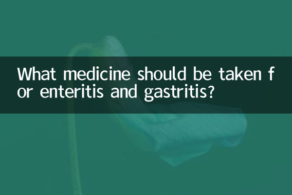 What medicine should be taken for enteritis and gastritis?