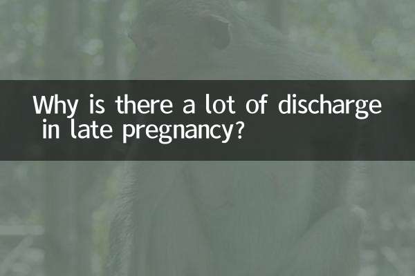 ¿Por qué hay mucha secreción al final del embarazo?