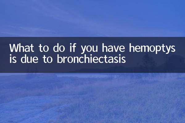 What to do if you have hemoptysis due to bronchiectasis