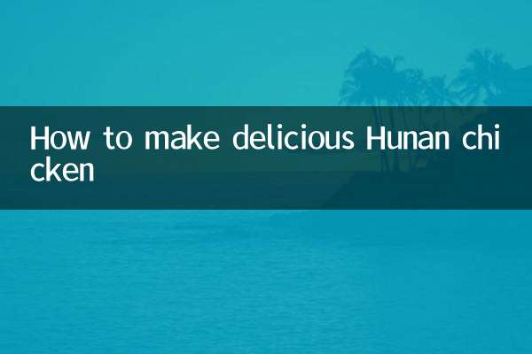 How to make delicious Hunan chicken